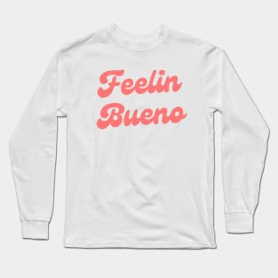 Feelin Bueno Long Sleeve T-Shirt